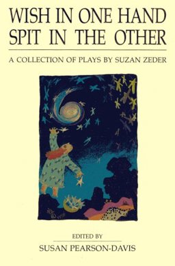 Wish in One Hand Spit in the Other A Collection of Plays by Suzan Zeder  9780876020296 Front Cover