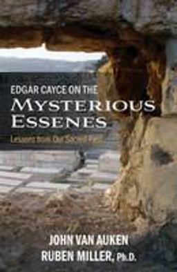 Edgar Cayce on the Mysterious Essenes Edgar Cayce on the Mysterious Essenes