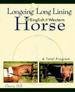 Longeing and Long Lining, the English and Western Horse Longeing and Long Lining, the English and Western Horse