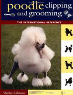 Poodle Clipping and Grooming The International Reference 3rd 9780876052655 Front Cover