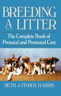 Breeding a Litter The Complete Book of Prenatal and Postnatal Care  9780876054147 Front Cover