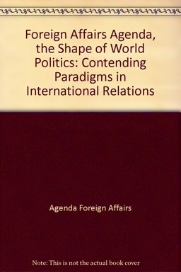 Foreign Affairs Agenda, the Shape of World Politics Foreign Affairs Agenda, the Shape of World Politics