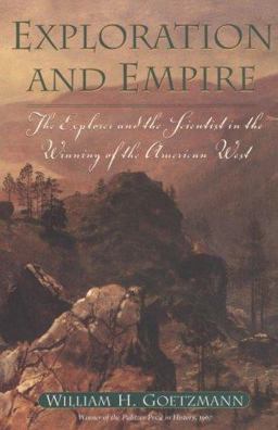 Exploration and Empire The Explorer and the Scientist in the Winning of the American West  9780876111352 Front Cover