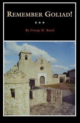 Remember Goliad! A History of la Bahia  9780876111413 Front Cover