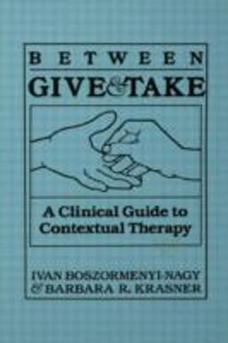 Between Give and Take A Clinical Guide to Contextual Therapy  9780876304181 Front Cover