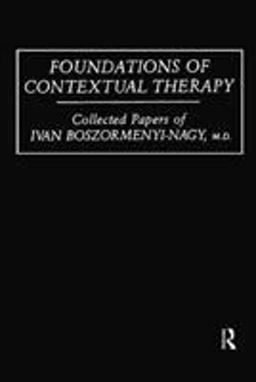 Foundations of Contextual Therapy:. . Collected Papers of Ivan Collected Papers Boszormenyi-Nagy  9780876304495 Front Cover