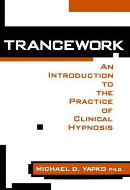 Trancework An Introduction to the Practice of Clinical Hypnosis 2nd 9780876305683 Front Cover