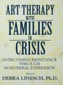 Art Therapy with Families in Crisis Overcoming Resistance Through Nonverbal Expression  9780876306383 Front Cover