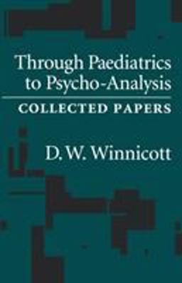 Through Pediatrics to Psycho-Analysis Collected Papers  9780876307038 Front Cover