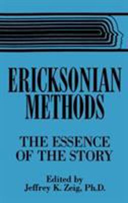 Ericksonian Methods The Essence of the Story  9780876307380 Front Cover