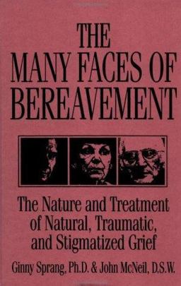 Many Faces of Bereavement The Nature and Treatment of Natural Traumatic and Stigmatized Grief  9780876307564 Front Cover