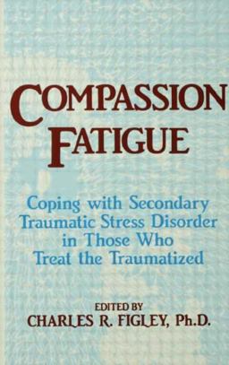 Compassion Fatigue Coping with Secondary Traumatic Stress Disorder in Those Who Treat the Traumatized  9780876307595 Front Cover