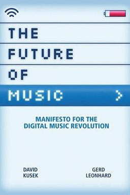 Future of Music Manifesto for the Digital Music Revolution  9780876390597 Front Cover