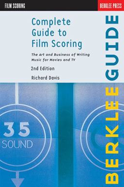 Complete Guide to Film Scoring The Art and Business of Writing Music for Movies and TV 2nd 9780876391099 Front Cover