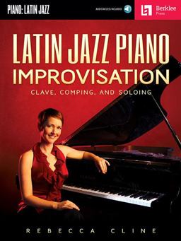 Latin Jazz Piano Improvisation: Clave, Comping, and Soloing Book/Online Audio  9780876391419 Front Cover