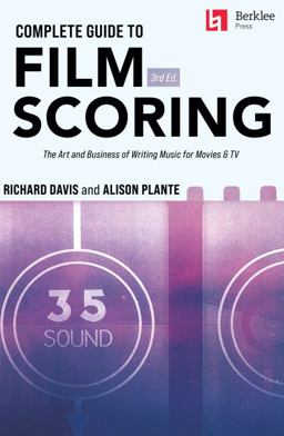 Complete Guide to Film Scoring - 3rd Edition: the Art and Business of Writing Music for Movies and TV Complete Guide to Film Scoring - 3rd Edition: the Art and Business of Writing Music for Movies and TV
