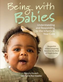 Being with Babies Understanding and Responding to the Infants in Your Care  9780876590621 Front Cover