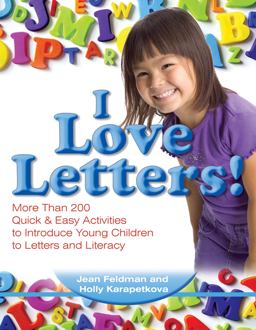 I Love Letters! More Than 200 Quick and Easy Activities to Introduce Young Children to Letters and Literacy  9780876590805 Front Cover