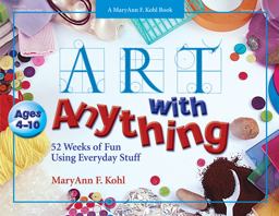 Art with Anything 52 Weeks of Fun Using Everyday Stuff  9780876590850 Front Cover