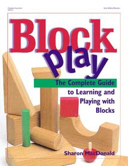 Block Play The Complete Guide to Learning and Playing with Blocks  9780876592533 Front Cover