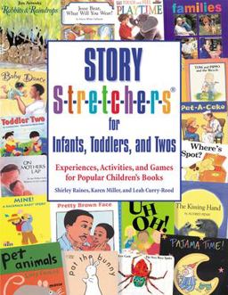 Story S-T-r-e-t-c-h-e-r-s for Infants, Toddlers, and Twos Experiences, Activities, and Games for Popular Children's Books  9780876592748 Front Cover