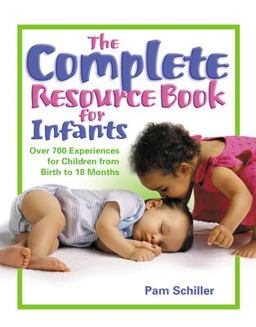 Complete Resource Book for Infants Over 700 Experiences for Children from Birth to 18 Months  9780876592953 Front Cover
