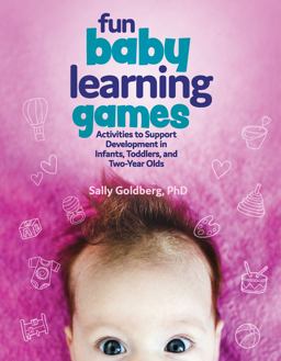 Fun Baby Learning Games Activities to Support Development in Infants, Toddlers, and Two-Year-Olds  9780876597484 Front Cover