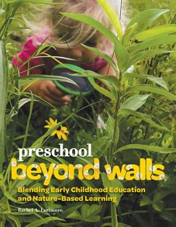 Preschool Beyond Walls Blending Early Learning Childhood Education and Nature-Based Learning  9780876597941 Front Cover