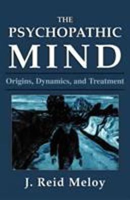 Psychopathic Mind Origins, Dynamics, and Treatment  9780876683118 Front Cover