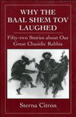 Why the Baal Shem Tov Laughed Fifty-Two Stories about Our Great Chasidic Rabbis  9780876683507 Front Cover