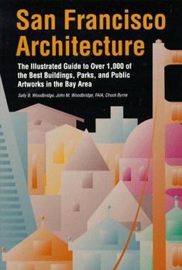 San Francisco Architecture The Illustrated Guide to Over 600 of the Best Buildings, Parks and Public Artworks in Bay Area  9780877018971 Front Cover
