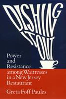 Dishing It Out Power and Resistance among Waitresses in a New Jersey Restaurant  9780877228882 Front Cover