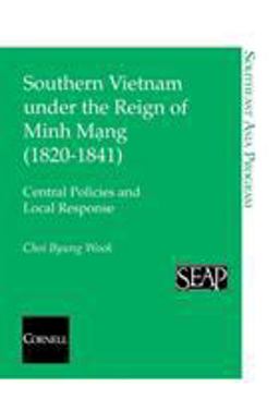 Southern Vietnam under the Reign of Minh Mang (1820-1841) Central Policies and Local Response  9780877271383 Front Cover