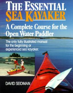 Essential Sea Kayaker A Complete Course for the Open Water Paddler 1st 1991 9780877423058 Front Cover