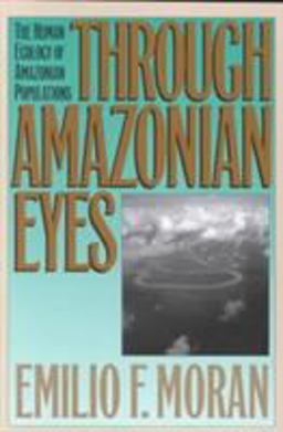 Through Amazonian Eyes The Human Ecology of Amazonian Populations  9780877454182 Front Cover