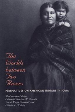 Worlds Between Two Rivers Perspectives on American Indians in Iowa 2nd 9780877457008 Front Cover