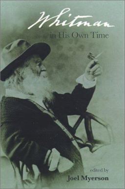 Whitman in His Own Time A Biographical Chronicle of His Own Life, Drawn from Recollections, Memoirs, and Interviews by Friends and Associates  9780877457282 Front Cover