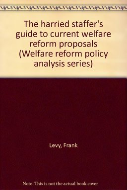 The Harried Staffer's Guide to Current Welfare Reform Proposals