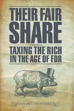 Their Fair Share Taxing the Rich in the Age of FDR  9780877667711 Front Cover