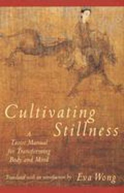 Cultivating Stillness A Taoist Manual for Transforming Body and Mind  9780877736875 Front Cover