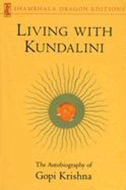 Living with Kundalini The Autobiography of Gopi Krishna  9780877739470 Front Cover