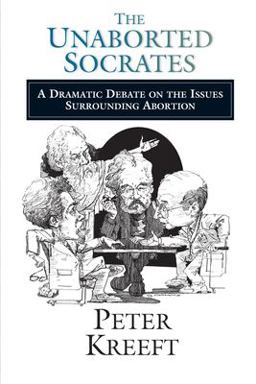 Unaborted Socrates A Dramatic Debate on the Issues Surrounding Abortion  9780877848103 Front Cover