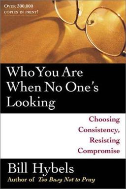 Who You Are When No One's Looking Choosing Consistency, Resisting Compromise  9780877849452 Front Cover