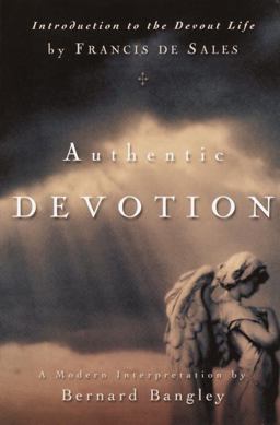Authentic Devotion A Modern Interpretation of Introduction to the Devout Life by Francis de Sales  9780877880004 Front Cover