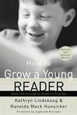 How to Grow a Young Reader Books from Every Age for Readers of Every Age  9780877884088 Front Cover