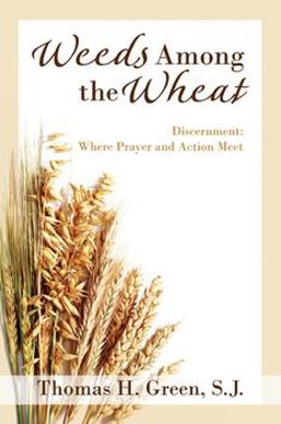 Weeds among the Wheat Discernment: Where Prayer and Action Meet  9780877933182 Front Cover
