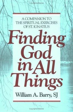 Finding God in All Things A Companion to the Spiritual Exercises of St. Ignatius  9780877934608 Front Cover