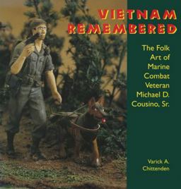 Vietnam Remembered The Folk Art of Marine Combat Veteran Michael D. Cousino, Sr  9780878057160 Front Cover