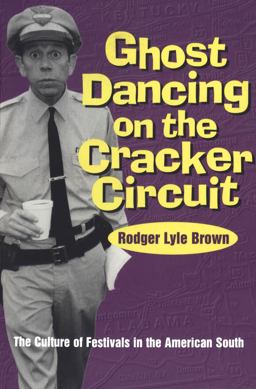 Ghost Dancing on the Cracker Circuit The Culture of Festivals in the American South  9780878059065 Front Cover