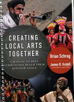 Creating Local Arts Together A Manual to Help Communities to Reach Their Kingdom Goals  9780878084944 Front Cover